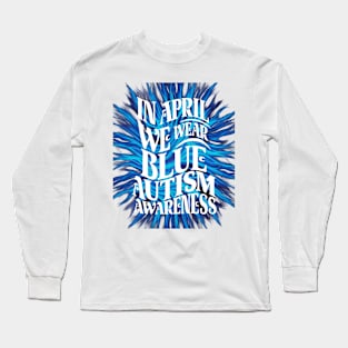 In April We Wear Blue Autism Awareness Long Sleeve T-Shirt